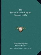 The Story of Some English Shires (1897) di Mandell Creighton edito da Kessinger Publishing