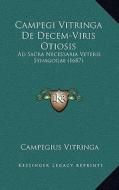 Campegi Vitringa de Decem-Viris Otiosis: Ad Sacra Necessaria Veteris Synagogae (1687) di Campegius Vitringa edito da Kessinger Publishing