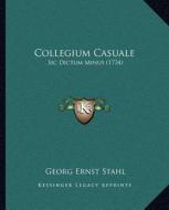 Collegium Casuale: Sic Dictum Minus (1734) di Georg Ernst Stahl edito da Kessinger Publishing