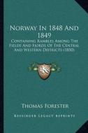Norway in 1848 and 1849: Containing Rambles Among the Fields and Fjords of the Central and Western Districts (1850) di Thomas Forester edito da Kessinger Publishing