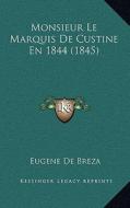 Monsieur Le Marquis de Custine En 1844 (1845) di Eugene De Breza edito da Kessinger Publishing
