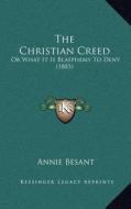 The Christian Creed: Or What It Is Blasphemy to Deny (1883) di Annie Wood Besant edito da Kessinger Publishing