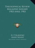 Theosophical Review Magazine January 1903-April 1903 di Helene Petrovna Blavatsky, Annie Wood Besant edito da Kessinger Publishing