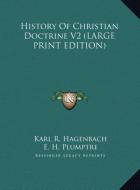 History Of Christian Doctrine V2 (LARGE PRINT EDITION) di Karl R. Hagenbach edito da Kessinger Publishing, LLC