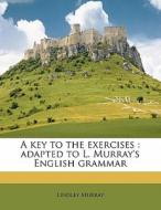 A Key To The Exercises : Adapted To L. M di Lindley Murray edito da Nabu Press
