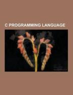 C Programming Language di Source Wikipedia edito da University-press.org