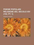 Poesie Popolari Religiose del Secolo XIV (152, PT. 1) di Giuseppe Ferraro edito da Rarebooksclub.com