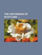 The Historians of Scotland di Books Group edito da Rarebooksclub.com