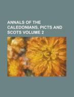 Annals of the Caledonians, Picts and Scots Volume 2 di Anonymous edito da Rarebooksclub.com