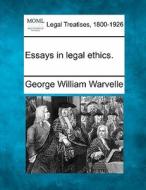 Essays In Legal Ethics. di George William Warvelle edito da Gale Ecco, Making of Modern Law