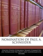 Nomination Of Paul A. Schneider edito da Bibliogov