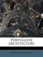 Portuguese Architecture di Walter Crum Watson edito da Nabu Press
