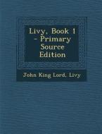 Livy, Book 1 di John King Lord, Livy edito da Nabu Press