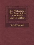 Die Philosophie Der Geschichte di Rudolf Rocholl edito da Nabu Press