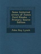 Some Historical Errors of James Ford Rhodes di John Roy Lynch edito da Nabu Press