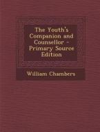 The Youth's Companion and Counsellor di William Chambers edito da Nabu Press