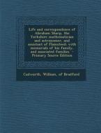 Life and Correspondence of Abraham Sharp, the Yorkshire Mathematician and Astronomer, and Assistant of Flamsteed; With Memorials of His Family, and As edito da Nabu Press