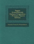 Saggio Grammaticale Italiano-Cragnolino - Primary Source Edition di Vincenzo Franul De Weissenthurn edito da Nabu Press