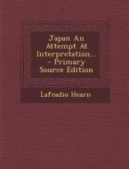 Japan an Attempt at Interpretation... di Lafcadio Hearn edito da Nabu Press