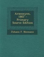 Arzeneyen, 1807 - Primary Source Edition di Johann F. Niemann edito da Nabu Press