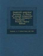 Goodrich's Analytical Harmony: A Theory of Musical Composition from the Composer's Standpoint ... - Primary Source Edition edito da Nabu Press