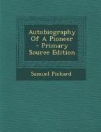 Autobiography of a Pioneer - Primary Source Edition di Samuel Pickard edito da Nabu Press