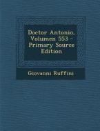 Doctor Antonio, Volumen 553 - Primary Source Edition di Giovanni Ruffini edito da Nabu Press