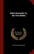 Ethel Churchill, Or, The Two Brides di Letitia Elizabeth Landon edito da Andesite Press