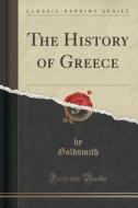 The History Of Greece (classic Reprint) di Goldsmith Goldsmith edito da Forgotten Books