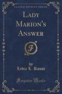 Lady Marion's Answer (classic Reprint) di Lydia L Rouse edito da Forgotten Books