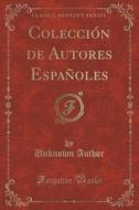 Coleccion De Autores Espanoles (classic Reprint) di Unknown Author edito da Forgotten Books