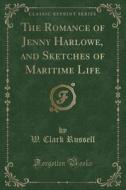 The Romance Of Jenny Harlowe, And Sketches Of Maritime Life (classic Reprint) di W Clark Russell edito da Forgotten Books