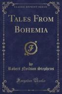 Tales From Bohemia Classic Reprint di ROBERT NEI STEPHENS edito da Lightning Source Uk Ltd