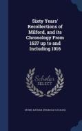 Sixty Years' Recollections Of Milford, And Its Chronology From 1637 Up To And Including 1916 edito da Sagwan Press