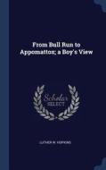 From Bull Run to Appomattox; A Boy's View di Luther W. Hopkins edito da CHIZINE PUBN