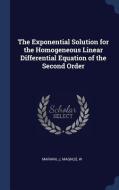 The Exponential Solution for the Homogeneous Linear Differential Equation of the Second Order di J. Mariani, W. Magnus edito da CHIZINE PUBN