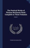The Poetical Works of Thomas Buchanan Read; Complete in Three Volumes; Volume 1 di Thomas Buchanan Read edito da CHIZINE PUBN