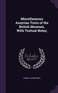 Miscellaneous Assyrian Texts Of The British Museum, With Textual Notes; di Samuel Alden Smith edito da Palala Press