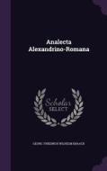 Analecta Alexandrino-romana di Georg Friedrich Wilhelm Knaack edito da Palala Press