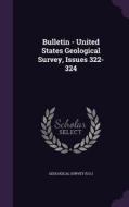 Bulletin - United States Geological Survey, Issues 322-324 edito da Palala Press