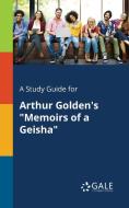A Study Guide for Arthur Golden's Memoirs of a Geisha di Cengage Learning Gale edito da LIGHTNING SOURCE INC
