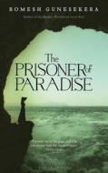 The Prisoner Of Paradise di Romesh Gunesekera edito da Bloomsbury Publishing Plc