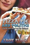 Pizza Pie And Politics di Troy Place edito da America Star Books
