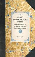 Grand Transformation Scenes: In the United States, Or, Glimpses of Home After Thirteen Years Abroad di Hiram Fuller edito da APPLEWOOD