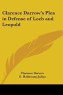Clarence Darrow's Plea in Defense of Loeb and Leopold di Clarence Darrow edito da Kessinger Publishing