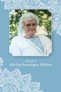 The Life of Allie Rae Setterington Williams di Allie Rae Williams, Cecilia Anne Lyon, Rebekah Anne Andersen edito da WAKING LION PR