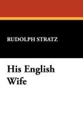 His English Wife di Rudolph Stratz edito da Wildside Press
