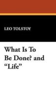 What Is to Be Done? and Life di Leo Nikolayevich Tolstoy edito da Wildside Press