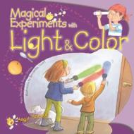 Magical Experiments with Light & Color di Paula Navarro, Angels Jimenez edito da Barron's Educational Series