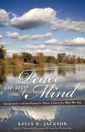 Peace in My Mind: The Journey to Find Ourselves While Embracing Who We Are di Kelly R. Jackson edito da AUTHORHOUSE